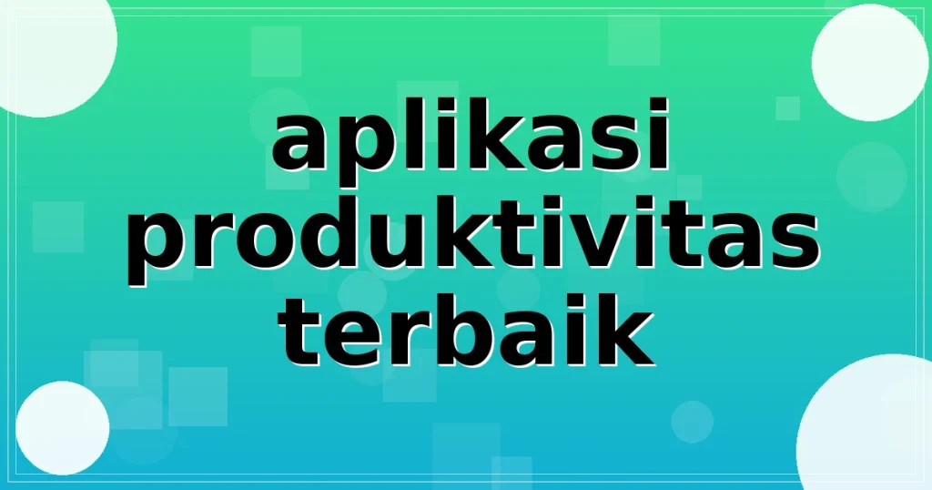 aplikasi produktivitas terbaik