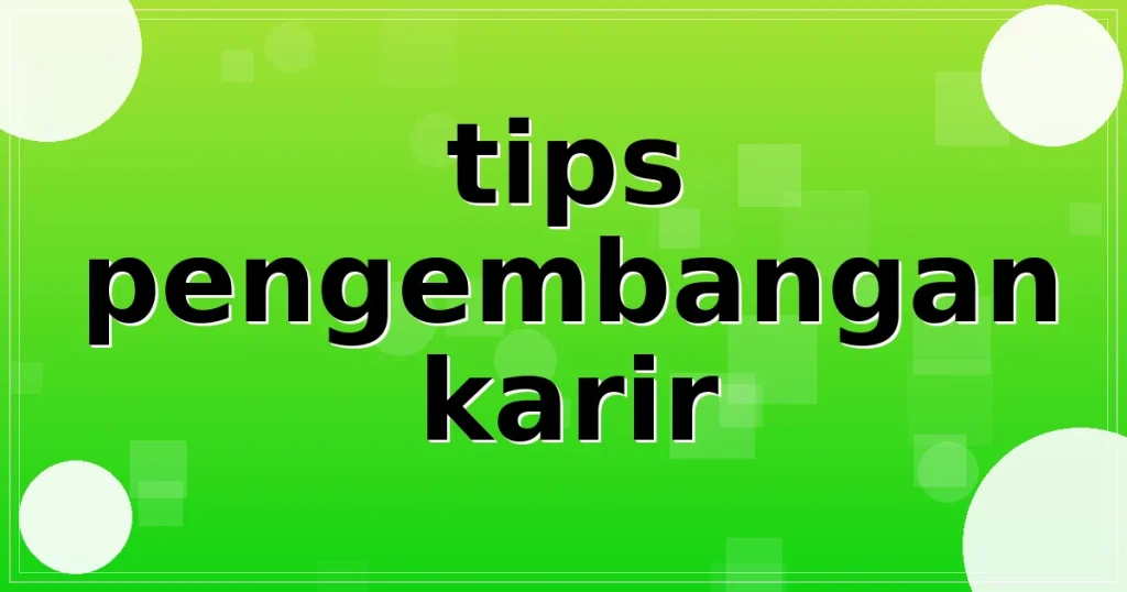 tips pengembangan karir